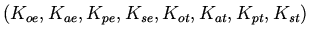 $(K_{oe}, K_{ae}, K_{pe}, K_{se}, K_{ot}, K_{at}, K_{pt}, K_{st})$