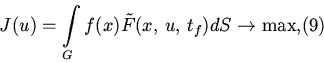 \begin{displaymath}
J(u) = {\int\limits_{G} {f(x)\tilde {F}(x,\,u,\,t_{f} )dS \to \max ,}}
\eqno (9)\end{displaymath}