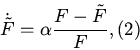 \begin{displaymath}
\dot{\tilde {F}} = \alpha {\frac{{F - \tilde {F}}}{{F}}},
\eqno (2)\end{displaymath}