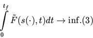 \begin{displaymath}
{\int\limits_{0}^{t_{f}} {\tilde {F}(s( \cdot ),t)dt \to \inf }}.\eqno(3)
\end{displaymath}