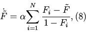 \begin{displaymath}
\dot {\tilde {F}} = \alpha {\sum\limits_{i = 1}^{N} {{\frac{{F_{i} - \tilde
{F}}}{{1 - F_{i}}} }}}, \eqno (8)
\end{displaymath}