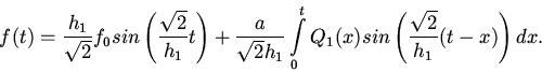 \begin{displaymath}
f(t)=\frac{h_{1}}{\sqrt{2}}f_{0}sin\left(\frac{\sqrt{2}}{h_...
...}^{t}Q_{1}(x)
sin\left(\frac{\sqrt{2}}{h_{1}}(t-x)\right)dx.
\end{displaymath}