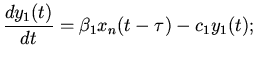 $\displaystyle \frac{dy_{1}(t)}{dt}=\beta_{1}x_{n}(t-\tau)-c_{1}y_{1}(t);$