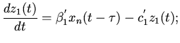 $\displaystyle \frac{dz_{1}(t)}{dt}=\beta_{1}^{'}x_{n}(t-\tau)-c_{1}^{'}z_{1}(t);$