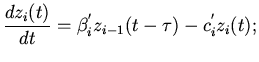$\displaystyle \frac{dz_{i}(t)}{dt}=\beta_{i}^{'}z_{i-1}(t-\tau)-c_{i}^{'}z_{i}(t);$