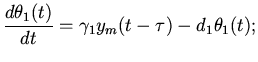 $\displaystyle \frac{d\theta_{1}(t)}{dt}=\gamma_{1}y_{m}(t-\tau)-d_{1}\theta_{1}(t);$