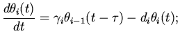 $\displaystyle \frac{d\theta_{i}(t)}{dt}=\gamma_{i}
\theta_{i-1}(t-\tau)-d_{i}\theta_{i}(t);$