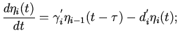 $\displaystyle \frac{d\eta_{i}(t)}{dt}=\gamma_{i}^{'}
\eta_{i-1}(t-\tau)-d_{i}^{'}\eta_{i}(t);$