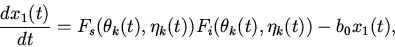 \begin{displaymath}
\frac{dx_{1}(t)}{dt}=F_{s}(\theta_{k}(t),\eta_{k}(t))F_{i}
(\theta_{k}(t),\eta_{k}(t))-b_{0}x_{1}(t),
\end{displaymath}