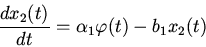 \begin{displaymath}
\frac{dx_{2}(t)}{dt}=\alpha_{1}\varphi (t)- b_{1}x_{2}(t)
\end{displaymath}