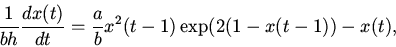 \begin{displaymath}
\frac{1}{bh}\frac{dx(t)}{dt}=
\frac{a}{b}x^{2}(t-1)\exp(2(1-x(t-1))-x(t),
\end{displaymath}