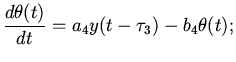 $\displaystyle \frac{d\theta(t)}{dt}=a_{4}y(t-\tau_{3})-b_{4}\theta(t);$