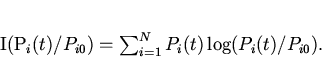 \begin{displaymath}
I(P_i(t)/P_{i0})=\sum_{i=1}^N P_i(t)\log(P_i(t)/P_{i0}).
\end{displaymath}