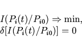 \begin{displaymath}
\begin{array}{l}
I(P_i(t)/P_{i0})\Rightarrow \min,\\
\delta [I(P_i(t)/P_{i0})]=0
\end{array}
\end{displaymath}