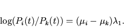 \begin{displaymath}
\log(P_i(t)/P_k(t))=(\mu_i-\mu_k)\lambda_1.
\end{displaymath}
