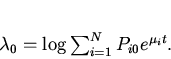 \begin{displaymath}
\lambda_0=\log\sum_{i=1}^N P_{i0}e^{\mu_i t}.
\end{displaymath}