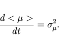 \begin{displaymath}
\displaystyle\frac{d<\mu>}{dt}=\sigma_\mu^2.
\end{displaymath}