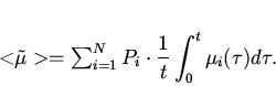 \begin{displaymath}
<\tilde\mu>=\sum_{i=1}^N P_i\cdot\displaystyle\frac
1t\int_0^t\mu_i(\tau)d\tau.
\end{displaymath}