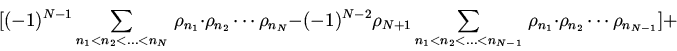 \begin{displaymath}\bigl[(-1)^{N-1}\sum \limits_
{n_{1}<n_{2}<... <n_N}\,\rho_{...
...{N-1}}\,\rho_{n_1}\cdot
\rho_{n_2}\cdots \rho_{n_{N-1}}\bigr]+\end{displaymath}