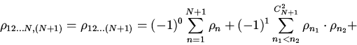 \begin{displaymath}
\rho_{12...N,(N+1)}=\rho_{12...(N+1)}=
(-1)^{0} \sum \limi...
...\limits^{C_{N+1}^{2}}
_{n_{1}<n_2} \rho_{n_1}\cdot \rho_{n_2}+\end{displaymath}