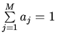 $\sum \limits_{j=1}^{M}a_{j}=1$