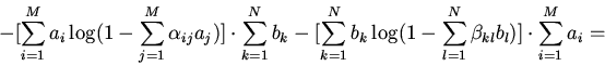 \begin{displaymath}-\bigl[\sum\limits_{i=1}^{M}a_{i} \log(1-\sum\limits_{j=1}^{M...
...}^{N}\beta_{kl}b_{l})
\bigr] \cdot \sum\limits_{i=1}^{M}a_{i}=\end{displaymath}