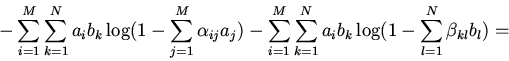 \begin{displaymath}-\sum \limits_{i=1}^{M} \sum \limits_{k=1}^{N}a_{i}b_{k}\log(...
...its_{k=1}^{N}a_{i}b_{k}\log(1-\sum_{l=1}^{N}
\beta_{kl}b_{l})=\end{displaymath}