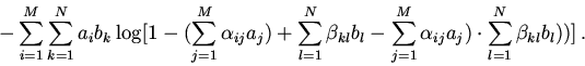 \begin{displaymath}
-\sum \limits_{i=1}^{M} \sum \limits_{k=1}^{N}a_{i}b_{k}\lo...
...{ij}a_{j})\cdot \sum_{l=1}^{N}\beta_{kl}b_{l})\bigr)\bigr]\,.
\end{displaymath}