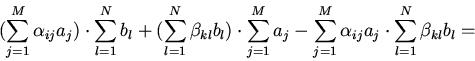 \begin{displaymath}\bigl(\sum_{j=1}^{M}
\alpha_{ij}a_{j}\bigr)\cdot \sum \limit...
...}
\alpha_{ij}a_{j}\cdot \sum \limits_{l=1}^{N}\beta_{kl}b_{l}=\end{displaymath}