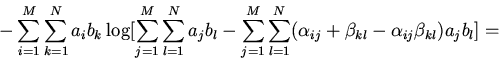 \begin{displaymath}-\sum \limits_{i=1}^{M} \sum \limits_{k=1}^{N}
a_{i}b_{k}\lo...
...(\alpha_{ij}+\beta_{kl}-\alpha_{ij}\beta_{kl})a_{j}b_{l}\bigr]=\end{displaymath}