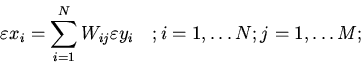 \begin{displaymath}
\varepsilon x_{i} = {\sum\limits_{i = 1}^{N} {W_{ij} \varepsilon y_{i}}}
\quad ; i=1,\ldots N; j=1,\ldots M;
\end{displaymath}