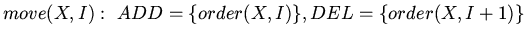 $move(X,I): ADD=\{order(X,I)\}, DEL =\{order(X,I+1)\}$