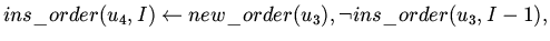 $ins\_order(u_4,I) \leftarrow new\_order(u_3),\neg ins\_order(u_3,I-1),$