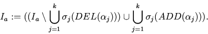 \begin{displaymath} I_a:= ((I_a
\setminus \bigcup_{j=1}^k \sigma_j( DEL(\alpha_j)) )
\cup \bigcup_{j=1}^k \sigma_j( ADD(\alpha_j) )).\end{displaymath}