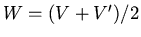 $W = (V+V')/2$
