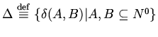 $\Delta \stackrel{\rm def}{\equiv} \{\delta(A,B)\vert A,B
\subseteq N^0\}$