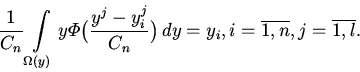 \begin{displaymath}
\frac{1}{C_n} \int\limits_{\Omega(y)} y
\varPhi\bigl(\frac...
...}{C_n}\bigr) \,dy=y_i, i=\overline {1,n},
j=\overline {1,l}.
\end{displaymath}