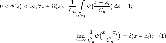 \begin{multline}
0<\varPhi(z)<\infty, \forall z\in\Omega(z);\enskip
\frac{1}{C...
...\frac{1}{C_n}\varPhi\bigl(\frac{x-x_i}{C_n}\bigr)=\delta(x-x_i);
\end{multline}