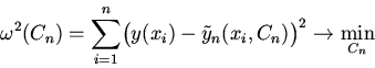 \begin{displaymath}
\omega^2(C_n)=\sum\limits_{i=1}^n
\bigl(y(x_i)-\tilde y_n(x_i,C_n)\bigr)^2\to\min_{C_n}
\end{displaymath}