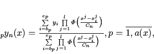 \begin{displaymath}
{}_p y_n(x)=\frac { \sum\limits_{i=b_p}^{e_p} y_i
\prod...
...igl ( \frac{x^j-x_i^j}{C_n} \bigr ) },
p=\overline {1,a(x)},
\end{displaymath}
