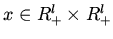 $ x \in R^l_{+}
\times R^l_{+}$