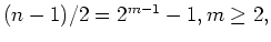 $(n-1)/2=2^{m-1}-1, m\geq 2,$