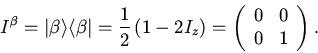 \begin{displaymath}
I^{\beta} = {\left\vert {\beta} \right\rangle} {\left\langle...
...\hfill \\
{0} \hfill & {1} \hfill \\
\end{array}}} \right).
\end{displaymath}