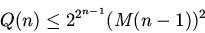 \begin{displaymath}Q(n)\leq 2^{2^{n-1}}(M(n-1))^2 \end{displaymath}