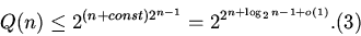 \begin{displaymath}Q(n)\leq 2^{(n+const)2^{n-1}}=2^{2^{n+\log_2n-1+o(1)}}.\eqno(3)\end{displaymath}