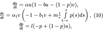 \begin{displaymath}
\begin{array}{*{20}c}
\frac{du}{dt}=\alpha u(1-bu-(1-p)v),...
...),\\
\par\frac{dp}{dt}=l(-p+(1-p)u),
\end{array} \eqno(10)
\end{displaymath}
