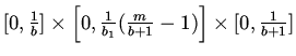 $[0,\frac 1 b]\times\left[0,\frac 1
{b_1}(\frac m{b+1}-1)\right]\times[0,\frac 1 {b+1}]$