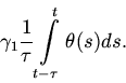 \begin{displaymath}
\gamma_1\frac 1 \tau \int\limits_{t-\tau}^t \theta (s)ds.
\end{displaymath}