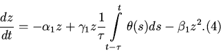 \begin{displaymath}
\frac{dz}{dt}=-\alpha_1 z+\gamma_1 z\frac 1 \tau
\int\limits_{t-\tau}^t \theta (s)ds-\beta_1 z^2. \eqno(4)
\end{displaymath}
