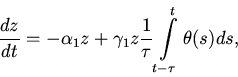 \begin{displaymath}
\frac{dz}{dt}=-\alpha_1 z+\gamma_1
z\frac 1 \tau \int\limits_{t-\tau}^t \theta (s)ds,
\end{displaymath}